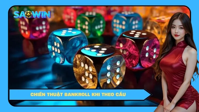 Chiến thuật bankroll khi theo cầu
